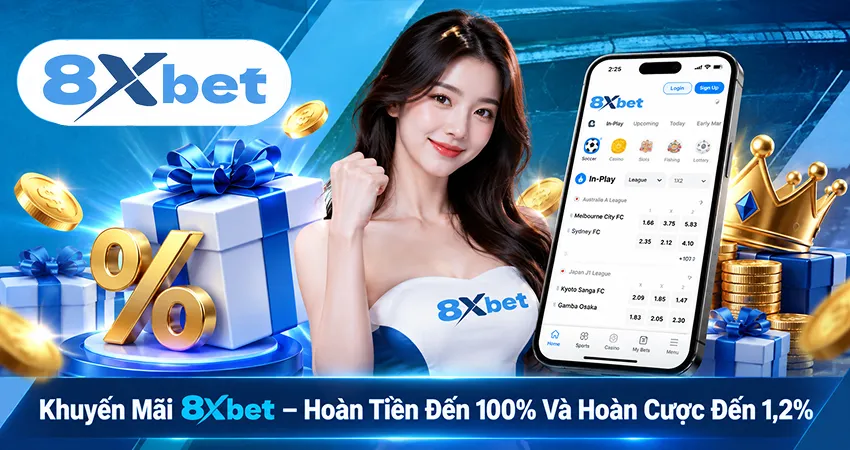 Khuyến Mãi 8xbet – Hoàn Tiền Đến 100% Và Hoàn Cược Đến 1,2%